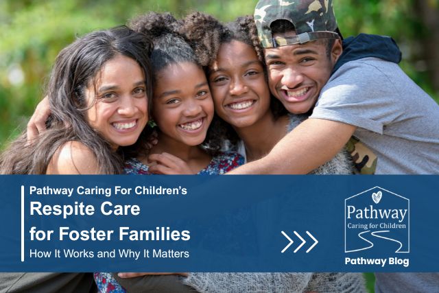 Blog banner for Pathway Caring for Children's article on respite care for foster families, featuring four smiling teens embracing outdoors | Pathway Caring for Children